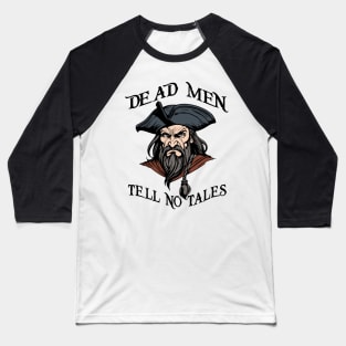 Dead Men Tell No Tales Pirate Quote Baseball T-Shirt